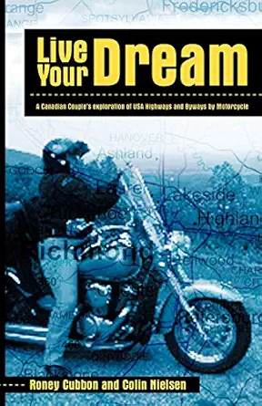 live your dream a canadian couples exploration of usa highways and byways by motorcycle 1st edition roney