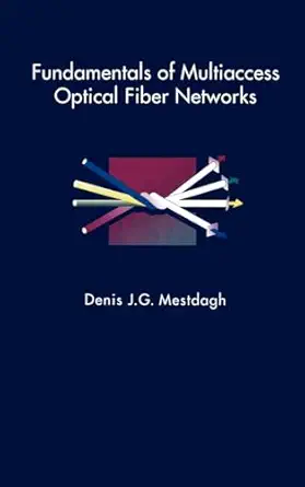 fundamentals of multiaccess optical fiber networks 1st edition denis j g mestdagh 0890066663, 978-0890066669