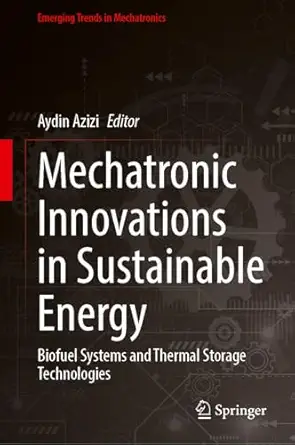mechatronic innovations in sustainable energy biofuel systems and thermal storage technologies 1st edition
