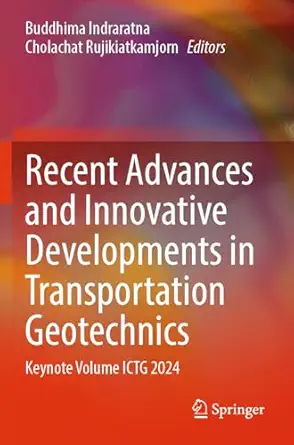 recent advances and innovative developments in transportation geotechnics keynote volume ictg 2024 1st