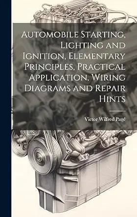 automobile starting lighting and ignition elementary principles practical application wiring diagrams and