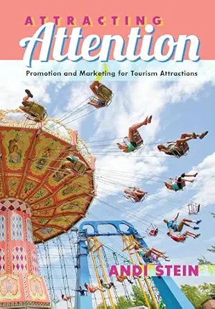 attracting attention promotion and marketing for tourism attractions 1st edition andi stein 1433124157,