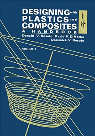 designing with plastics and composites a handbook 1st edition donald v rosato 0442001339, 978-0442001339