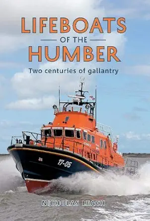lifeboats of the humber two centuries of gallantry 1st edition nicholas leach 184868875x, 978-1848688759