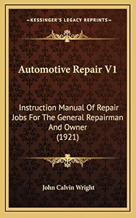 automotive repair v1 instruction manual of repair jobs for the general repairman and owner 1st edition john