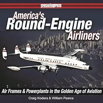 americas round engine airliners airframes and powerplants in the golden age of aviation 1st edition william