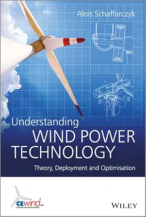 understanding wind power technology theory deployment and optimisation 1st edition alois schaffarczyk