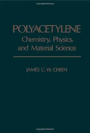 polyacetylene chemistry physics and material science 1st edition james c w chien 0121724603, 978-0121724603