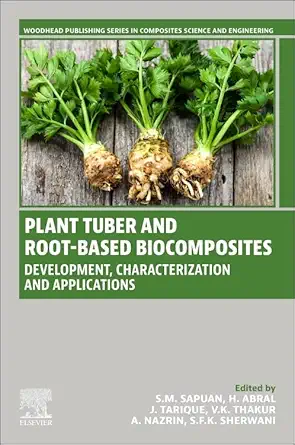 plant tuber and root based biocomposites development characterization and applications 1st edition s m sapuan