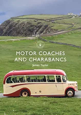 motor coaches and charabancs 1st edition james taylor 1784424129, 978-1784424121