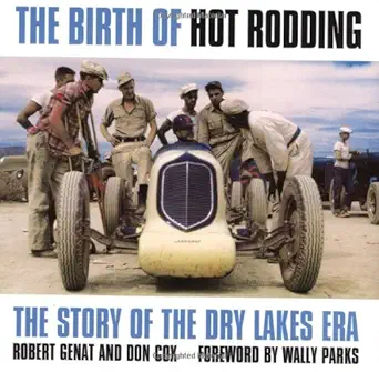 the birth of hot rodding the story of the dry lakes era 1st edition robert genat ,don cox ,wally parks