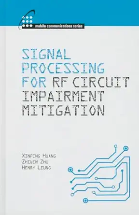 signal processing for rf impairment mitigation in wireless communications 1st edition xinping huang ,zhiwem