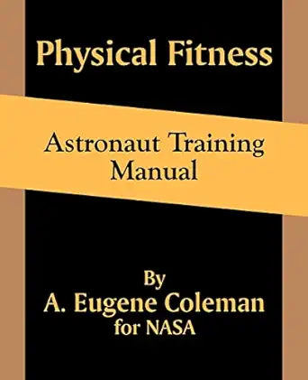 physical fitness astronaut training manual 1st edition a eugene coleman ,nasa 1410101517, 978-1410101518