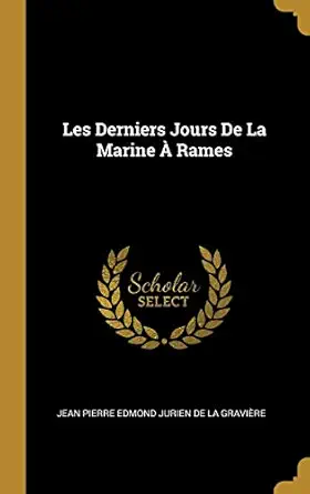 les derniers jours de la marine a rames 1st edition jean pierre edmond jurien de la gravia r 0270550968,
