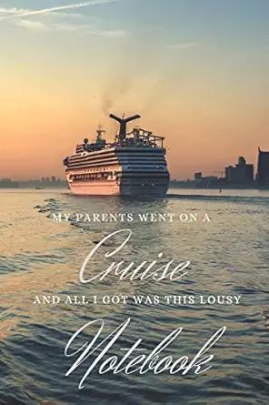 my parents went on a cruise and all i got was this lousy notebook the ideal gift for those who stay behind