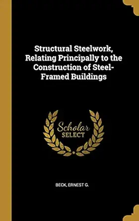 structural steelwork relating principally to the construction of steel framed buildings 1st edition beck