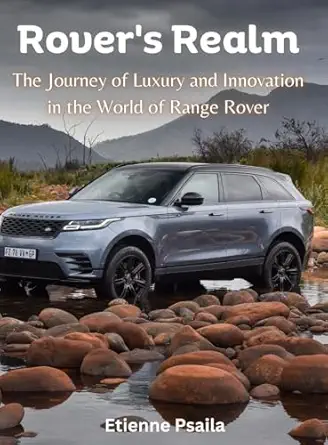 rovers realm the journey of luxury and innovation in the world of range rover 1st edition etienne psaila