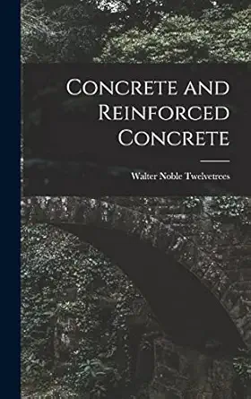 concrete and reinforced concrete 1st edition walter noble twelvetrees 1017719314, 978-1017719314