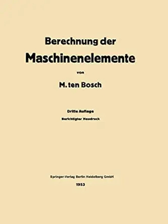 berechnung der maschinenelemente 1st edition maurits ten bosch 3662278049, 978-3662278048