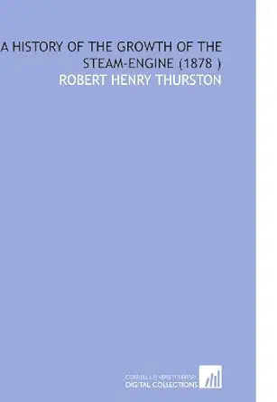 a history of the growth of the steam engine 1st edition robert henry thurston 1112542817, 978-1112542817