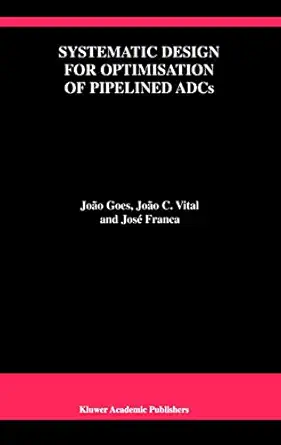 systematic design for optimisation of pipelined adcs 1st edition joa o goes ,joa o c vital ,josa c e franca