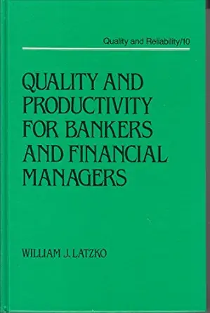 quality and productivity for bankers and financial managers 1st edition william j latzko 0824776828,