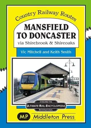 mansfield to doncaster via shirebrook and shireoakes 1st edition vic mitchell 1910356239, 978-1910356234