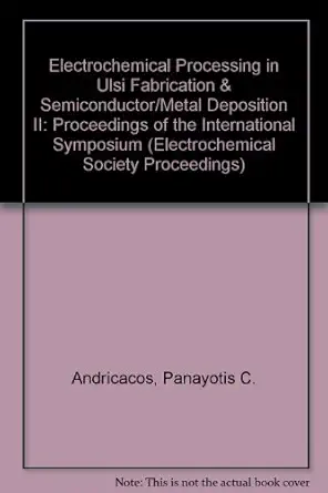 electrochemical processing in ulsi fabrication and semiconductor/metal deposition ii proceedings of the
