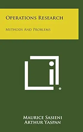 operations research methods and problems 1st edition maurice sasieni ,arthur yaspan ,lawrence friedman mbbch