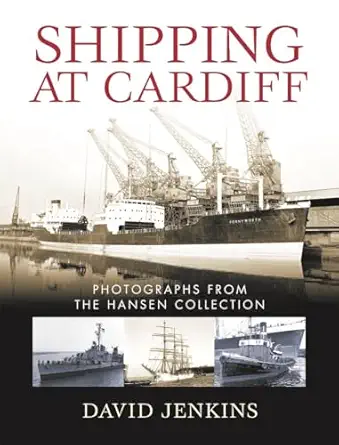 shipping at cardiff photographs from the hansen collection 1st edition david jenkins 0708326463,
