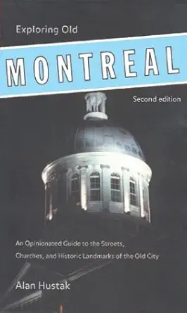 exploring old montreal an opinionated guide to the streets churches and historic landmarks of the old city