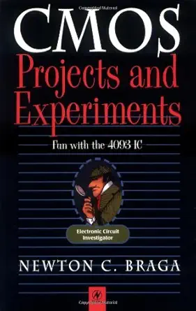 cmos projects and experiments fun with the 4093 integrated circuit 1st edition newton c braga 075067170x,