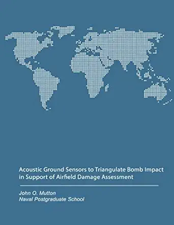 acoustic ground sensors to triangulate bomb impact in support of airfield damage assessment 1st edition john