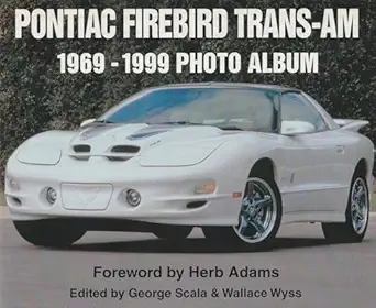 pontiac firebird trans am 1969 1999 photo album 1st edition george w scala ,wallace a wyss ,herb adams