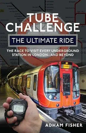 tube challenge the ultimate ride the race to visit every underground station in london and beyond 1st edition