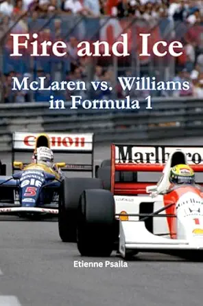 fire and ice mclaren vs williams in formula 1 1st edition etienne psaila 1923393081, 978-1923393080
