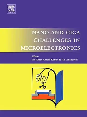 nano and giga challenges in microelectronics 1st edition j greer ,a korkin ,j labanowski 0444514945,