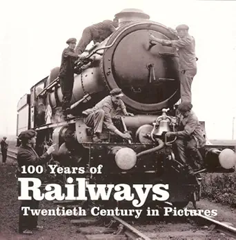 100 years of railways twentieth century in pictures 1st edition richard wiles 1906672520, 978-1906672522