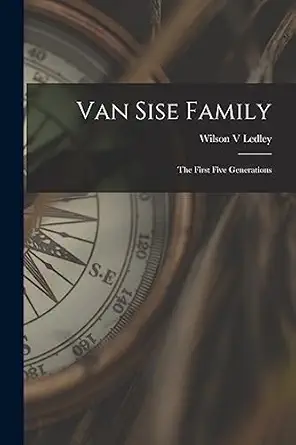 van sise family the first five generations 1st edition wilson v ledley 1014598087, 978-1014598080
