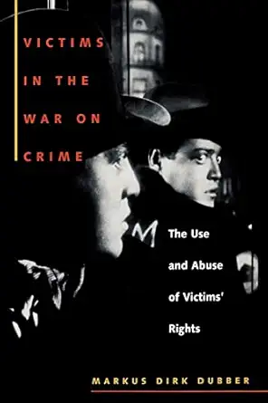 victims in the war on crime the use and abuse of victims rights 1st edition markus dirk dubber 0814719295,