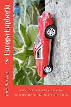 europa euphoria the semi technical and semi humorous account of the restoration of a lotus europa 1st edition