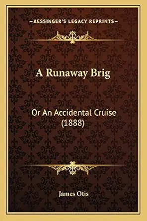 a runaway brig or an accidental cruise 1st edition james otis 116647206x, 978-1166472061