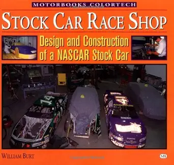 stock car race shop design and construction of a nascar stock car 1st edition william m burt 0760309051,