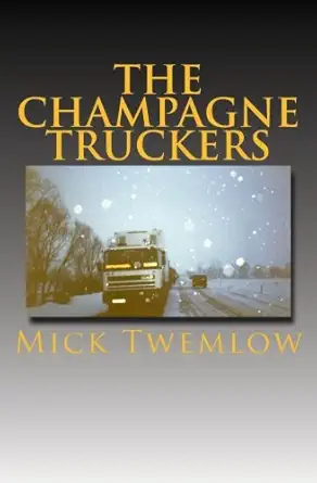 the champagne truckers 1st edition mick twemlow 1979247218, 978-1979247214