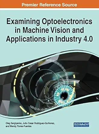 examining optoelectronics in machine vision and applications in industry 4 0 1st edition oleg sergiyenko