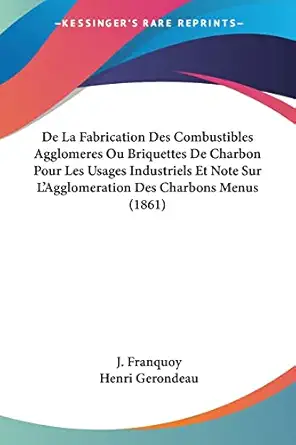 de la fabrication des combustibles agglomeres ou briquettes de charbon pour les usages industriels et note