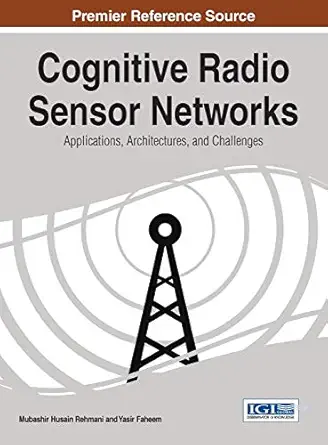 cognitive radio sensor networks applications architectures and challenges 1st edition mubashir husain rehmani