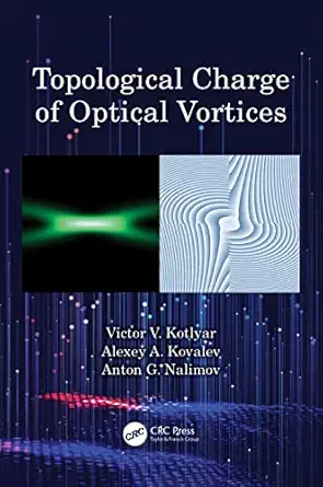 topological charge of optical vortices 1st edition victor v kotlyar ,alexey a kovalev ,anton g nalimov