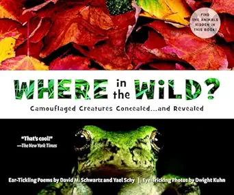 where in the wild camouflaged creatures concealed and revealed 1st edition david m schwartz ,yael schy