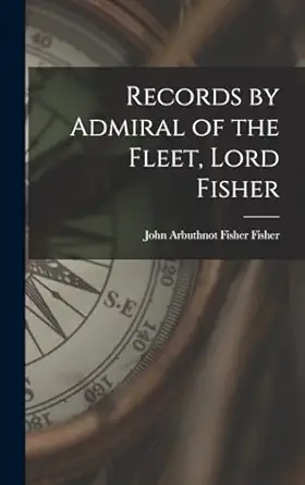 records by admiral of the fleet lord fisher 1st edition john arbuthnot fisher fisher 1016164009,
